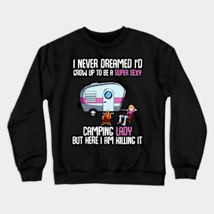 I Never Dreamed I'D Grow Up Super Camping Lady Camper Crewneck Sweatshirt